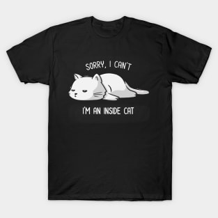 Sorry I Can’t, I’m An Inside Cat Funny Cute Lazy Cat Gift T-Shirt